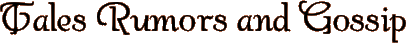 Tales Rumors and Gossip